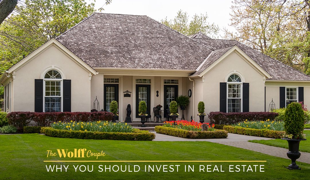 Why You Should Invest in Real Estate